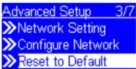 Advanced Setup 3/7 >>Network Setting >>Configure Network >>Reset to Default