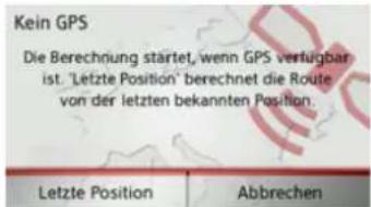 Kein GPS Die Berechnung startet, wenn GPS verfügbar ist. 'Letzte Position' berechnet die Route von der letzten bekannten Position. Letzte Position Abbrechen