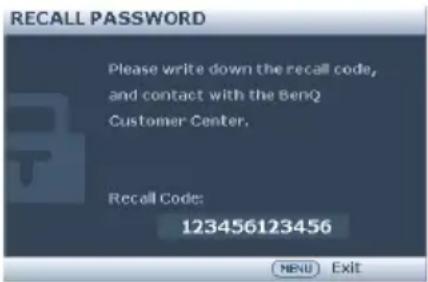 RECALL PASSWORD Please write down the recall code, and contact with the BenQ Customer Center. Recall Code: 123456123456 NEW Exit