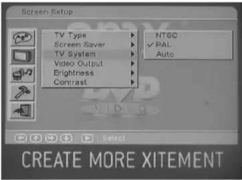 Screen Setup TV Type Screen Saver TV System Video Output Brightness Contrast NTSC ✓ PAL Auto CREATE MORE XITEMENT