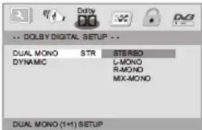 DOLBY DIGITAL SETUP DUAL MONO STR STERBO DYNAMIC L-MONO R-MONO MIX-MONO DUAL MONO (1+1) SETUP