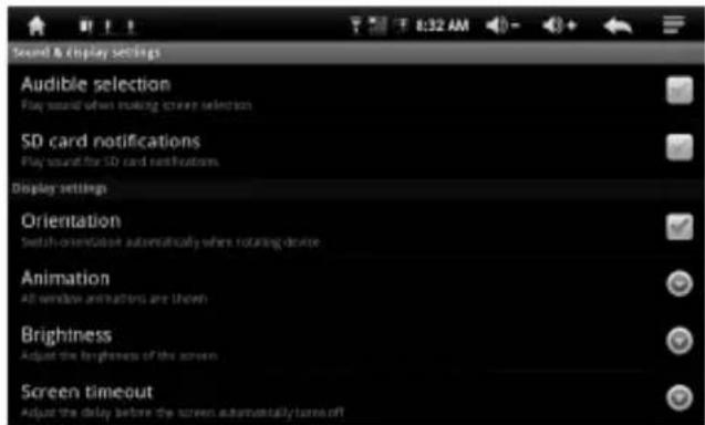 Sound & Display Settings Audible selection Play sound when making screen selection SD card notifications Play sound for SD card notifications Display settings Orientation Switch orientation automatically when rotating device Animation All window animations are shown Brightness Adjust the brightness of the screen Screen timeout Adjust the delay before the screen automatically turns off