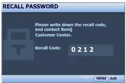 RECALL PASSWORD Please write down the recall code, and contact BenQ Customer Center. Recall Code: 0 2 1 2 MENU Exit