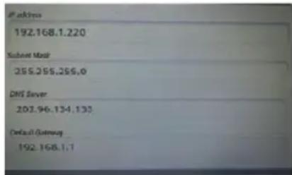 192.168.1.220 Subnet Manager 255.255.255.0 DNS Server 203.96.134.133 Default Gateway 192.168.1.1