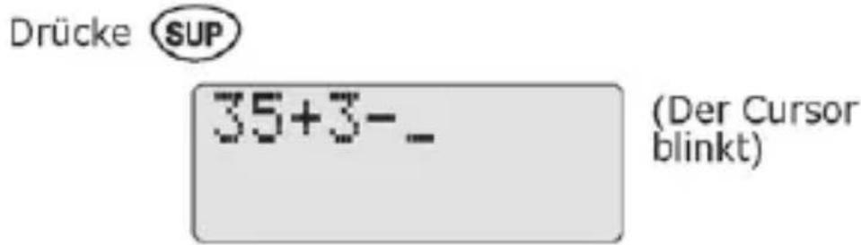 Drücke SUP 35+3-_ (Der Cursor blinkt)