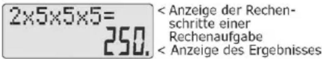 2x5x5x5= 250. < Anzeige der Rechen- schritte einer Rechenaufgabe < Anzeige des Ergebnisses