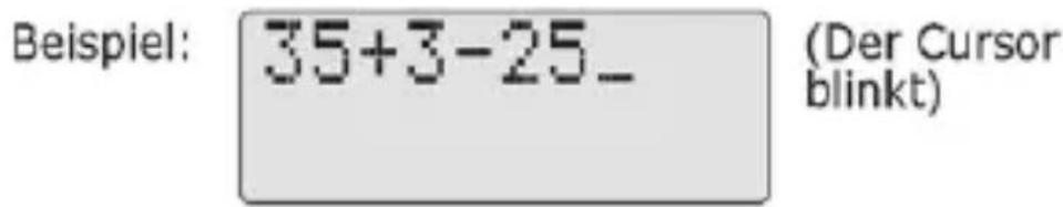 Beispiel: 35+3-25_ (Der Cursor blinkt)