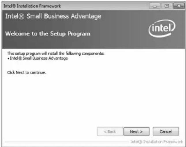 Intel® Installation Framework Intel® Small Business Advantage Welcome to the Setup Program This setup program will install the following components: • Intel® Small Business Advantage Click Next to continue. < Back Next > Cancel Intel® Installation Framework