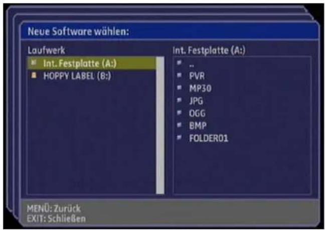 Neue Software wählen: Laufwerk Int. Festplatte (A:) HOPPY LABEL (B:) Int. Festplatte (A:) .. PVR MP30 JPG OGG BMP FOLDER01 MENU: Zurück EXIT: Schließen