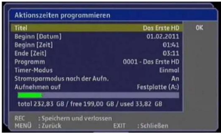 Aktionszeiten programmieren Titel Dos Erste HD OK Beginn [Datum] 01.02.2011 Beginn [Zeit] 01:41 Ende [Zeit] 03:11 Programm 0001 - Das Erste HD Timer-Modus Einmal Stromsparmodus nach der Aufn. An Aufnehmen auf Festplatte (A:) total 232,83 GB / free 199,00 GB / used 33,82 GB REC :Speichern und verlassen MENÜ :Zurück EXIT :Schließen