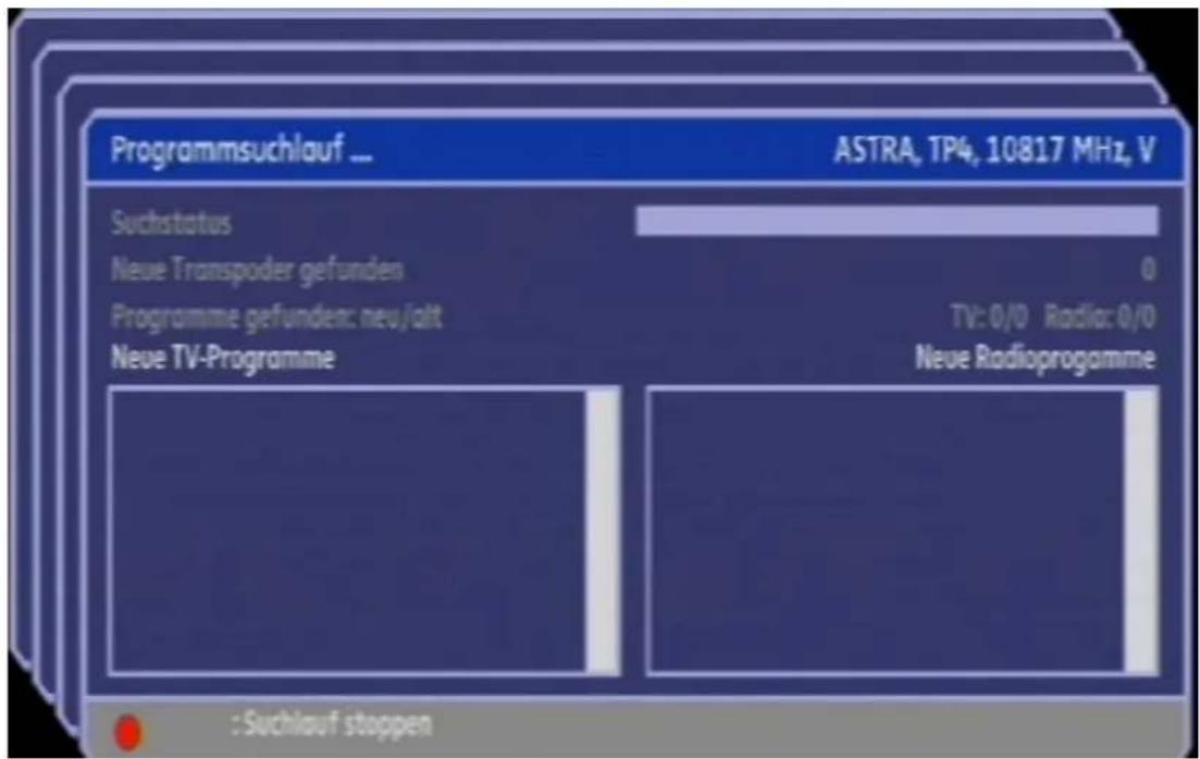 Programmsuchlauf ... ASTRA, TP4, 10817 MHz, V Suchstatus Neue Transpoder gefunden Programme gefunden: neu/alt TV: 0/0 Radio: 0/0 Neue TV-Programme Neue Radioprogramme : Suchlauf stoppen