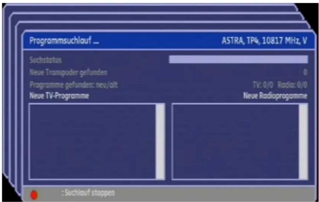 Programmsuchlauf ... ASTRA, TP4, 10817 MHz, V Suchstatus Neue Transpeder gefunden Programme gefunden: neu/alt TV: 0/0 Radiat: 0/0 Neue TV-Programme Neue Radioprogramme : Suchlauf stoppen