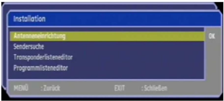 Installation Antenneneinrichtung Sendersuche Transponderlisteneditor Programmlisteneditor MENÜ : Zurück EXIT : Schließen
