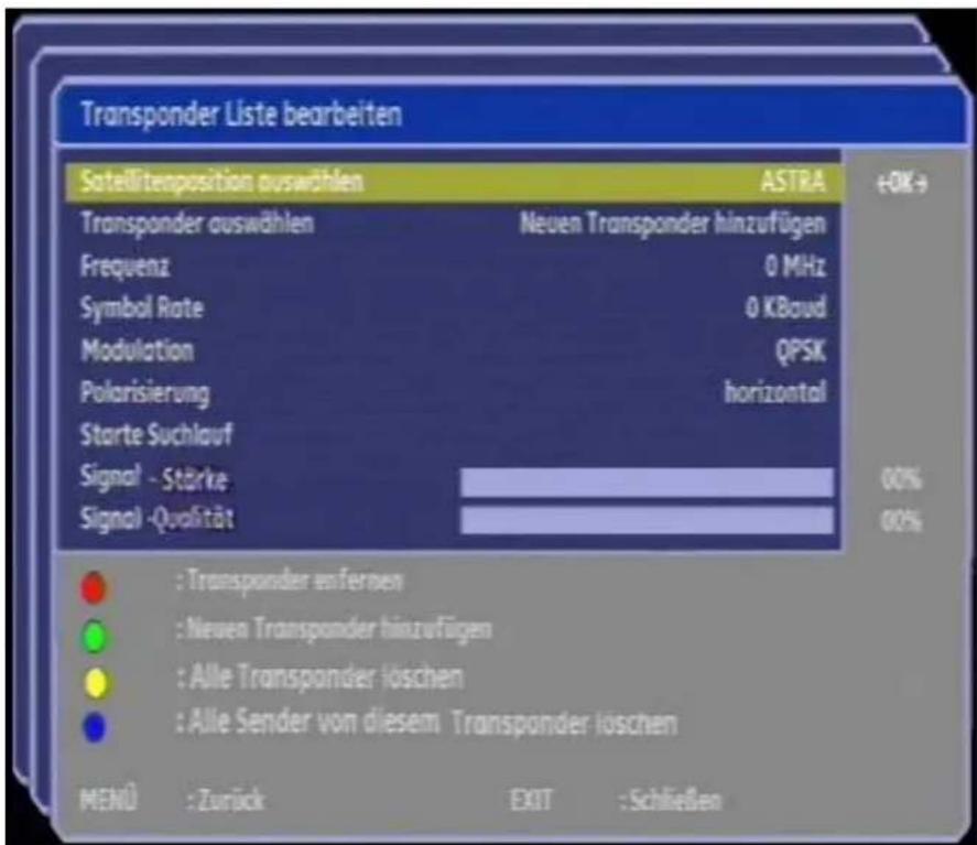 Transponder Liste bearbeiten Satellitenposition auswählen ASTRA +OK+ Transponder auswählen Neuen Transponder hinzufügen Frequenz 0 MHz Symbol Rate 0 KBoud Modulation QPSK Polarisierung horizontal Starte Suchlauf Signal - Stärke 00% Signal - Qualität 00% : Transponder entfernen : Neuen Transponder hinzufügen : Alle Transpander loschen : Alle Sender von diesem Transpander loschen MENÜ : Zurück EXIT : Schließen