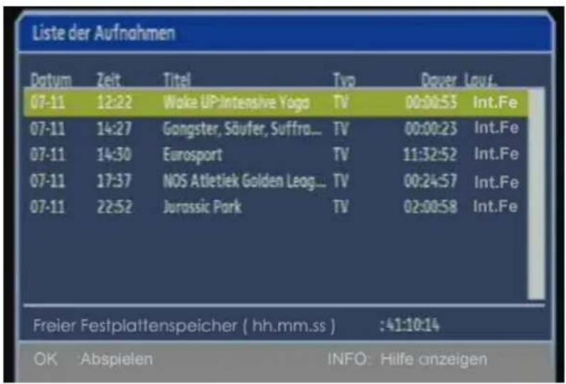 Liste der Aufnahmen Datum Zeit Titel Typ Dauer Leuf. 07-11 12:22 Wake UPIntensive Yoga TV 00:00:53 Int.Fe 07-11 14:27 Gangster, Säufer, Suffra... TV 00:00:23 Int.Fe 07-11 14:30 Eurosport TV 11:32:52 Int.Fe 07-11 17:37 NOS Atletiek Golden Leog... TV 00:24:57 Int.Fe 07-11 22:52 Jurassic Park TV 02:00:58 Int.Fe Freier Festplattenspeicher ( hh.mm.ss ) :41:10:14 OK Abspielen INFO: Hilfe anzeigen