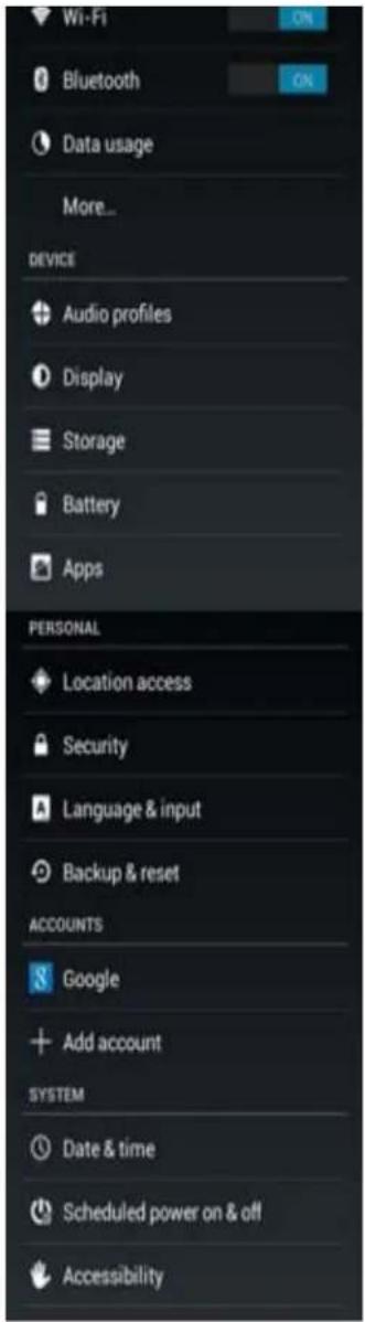 Wi-Fi Bluetooth Data usage More... DEVICE Audio profiles Display Storage Battery Apps PERSONAL Location access Security Language & input Backup & reset ACCOUNTS Google Add account SYSTEM Date & time Scheduled power on & off Accessibility