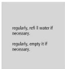 regularly, refi ll water if necessary. regularly, empty it if necessary.