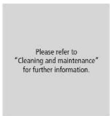 Please refer to "Cleaning and maintenance" for further information.