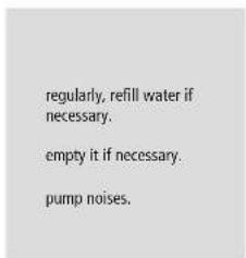 regularly, refill water if necessary. empty it if necessary. pump noises.