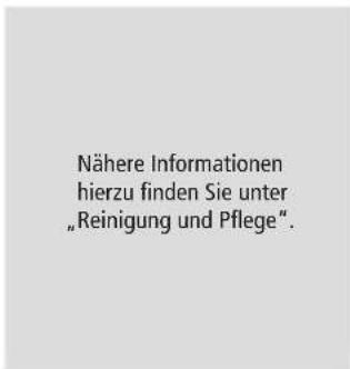 Nähere Informationen hierzu finden Sie unter „Reinigung und Pflege“.