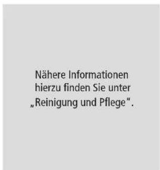 Nähere Informationen hierzu finden Sie unter „Reinigung und Pflege“.