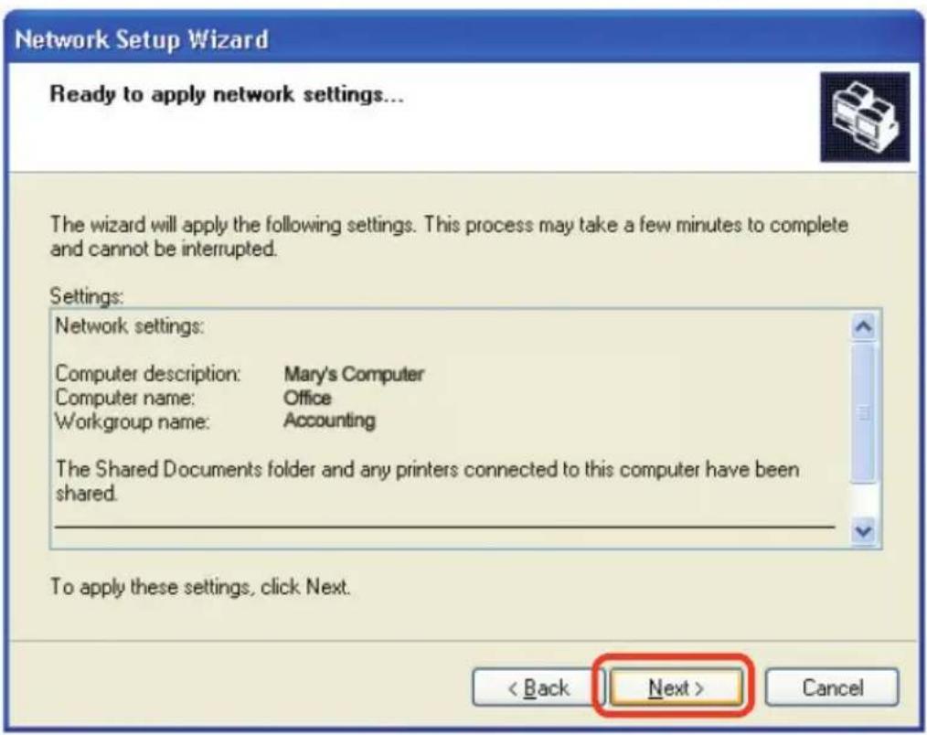 Network Setup Wizard Ready to apply network settings... The wizard will apply the following settings. This process may take a few minutes to complete and cannot be interrupted. Settings: Network settings: Computer description: Mary's Computer Computer name: Office Workgroup name: Accounting The Shared Documents folder and any printers connected to this computer have been shared. To apply these settings, click Next. < Back Next > Cancel