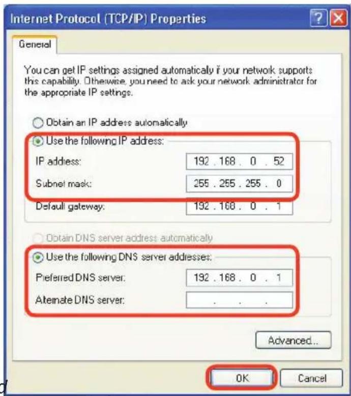 Internet Protocol (TCP/IP) Properties General You can get IP settings assigned automatically if your network supports this capability. Otherwise, you need to ask your network administrator for the appropriate IP settings. Obtain an IP address automatically Use the following IP address: IP address: 192 . 168 . 0 . 52 Subnet mask: 255 . 255 . 255 . 0 Default gateway: 192 . 168 . 0 . 1 Obtain DNS server address automatically Use the following DNS server addresses: Preferred DNS server: 192 . 168 . 0 . 1 Alternate DNS server: . . . . Advanced... OK Cancel