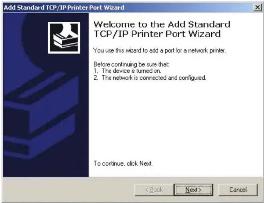Add Standard TCP/IP Printer Port Wizard Welcome to the Add Standard TCP/IP Printer Port Wizard You use this wizard to add a port for a network printer. Before continuing be sure that: 1. The device is turned on. 2. The network is connected and configured. To continue, click Next. < Back Next > Cancel