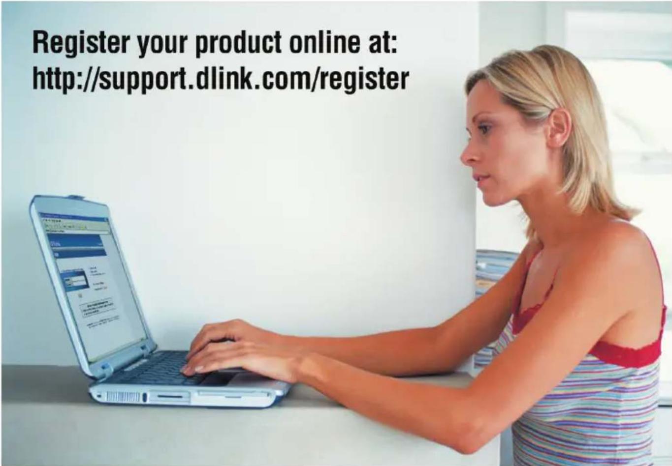Register your product online at: http://support.dlink.com/register