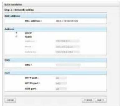 Quick transcode Step 2 : Network setting MAC address MAC address : 06:12:79:00:00:00 Address X DHCP Y Static Subnets 1851394.01.1 IP subnets 1851394.01.1 Subnets 1851394.01.1 DNS DAS : Port HTTP port : 06 HTTP port : 042 SSRI port : 08 Cancel = Back Next >