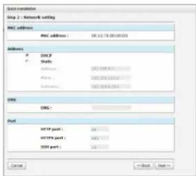 Quick translation Step 2 : Network setting MAC address MAC address : 081279(00:00:00) Address # # Status Address: 152.136.813 Name: 102.136.114 Subology: 102.136.829 DNS DNS : Port HTTP port : 96 HTTP port : 942 SSH port : 98 Cancel → Back Next →