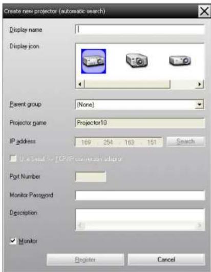 Create new projector (automatic search) Display name Display icon Parent group (None) Projector name Projector10 IP address 169 254 163 151 Search □ Use Load to ICP/IP conversion adaptor Port Number Monitor Password Description ✓ Monitor Register Cancel