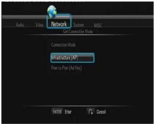 Audio Video Network System MISC Get Connection Mode Connection Mode Infrastructure (AP) Peer to Peer (Ad Hoc) ENTER Enter Cancel