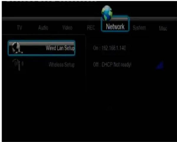 TV Audio Video REC Network System Misc Wired Lan Setup On : 192.168 1.140 Wireless Setup Off : DHCP Not ready!