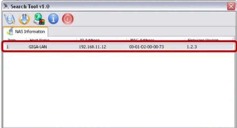 Search Tool v1.0 NAS Information Item Host Name IP Address NAC Address Empware Version 1 GIGA-LAN 192.168.11.12 00-01-D2-00-00-73 1.2.3