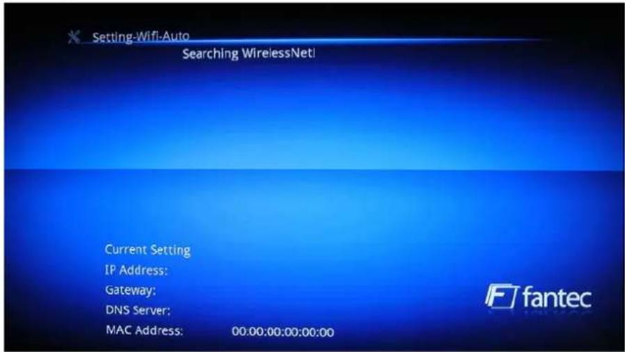 Setting-Wifi-Auto Searching WirelessNet! Current Setting IP Address: Gateway: DNS Server: MAC Address: 00:00:00:00:00:00 fantec