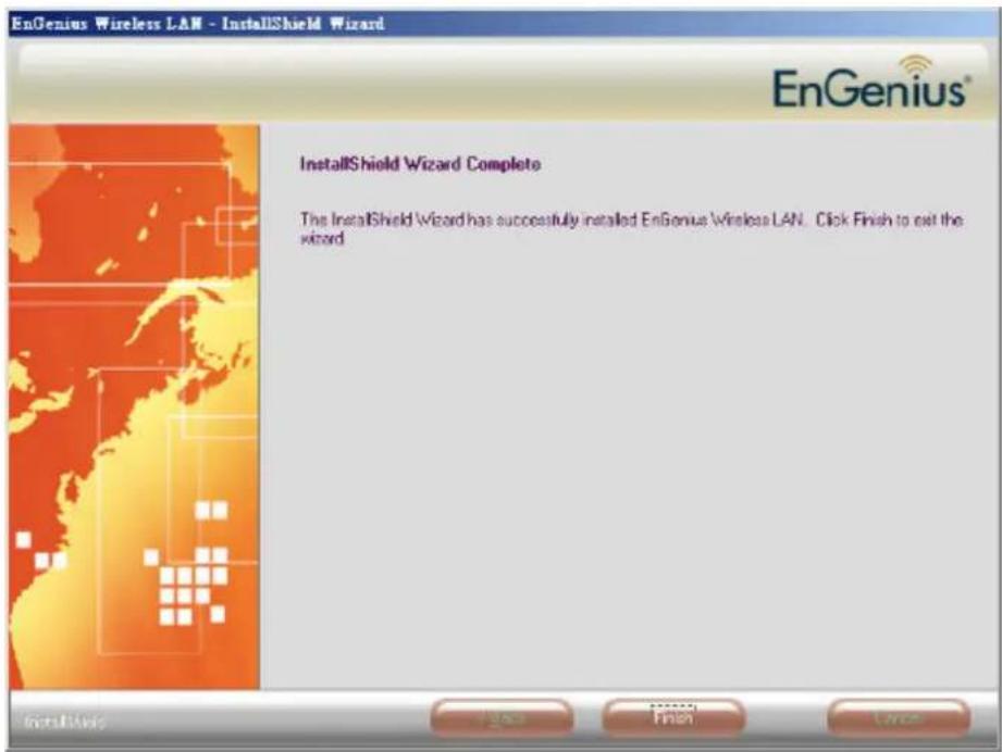 EnGenius Wireless LAN - InstallShield Wizard EnGenius® InstallShield Wizard Complete The InstallShield Wizard has successfully installed EnGenius Wireless LAN. Click Finish to exit the wizard.