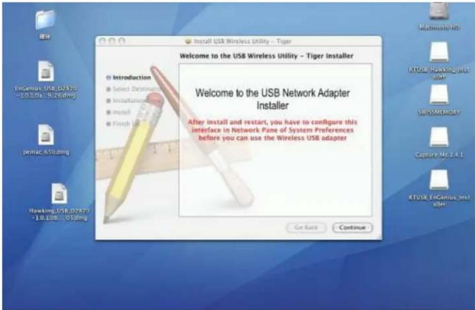 Welcome to the USB Wireless Utility - Tiger Installer Welcome to the USB Network Adapter Installer After install and restart, you have to configure this interface in Network Pane of System Preferences before you can use the Wireless USB adapter Get Back Continue