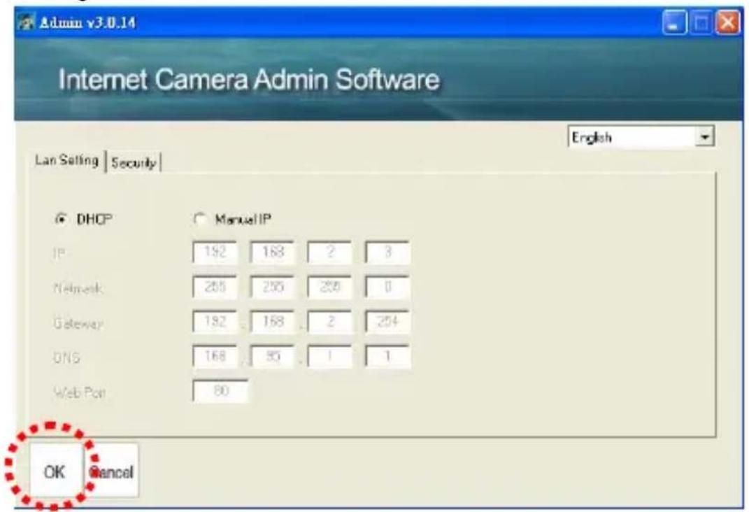 Admin v3.0.14 Internet Camera Admin Software Lan Setting | Security | English DHCP Manual IP IP 192 168 2 3 Network 255 255 255 0 Gateway 192 168 2 204 DNS 168 85 1 1 Web Port 80 OK Cancel