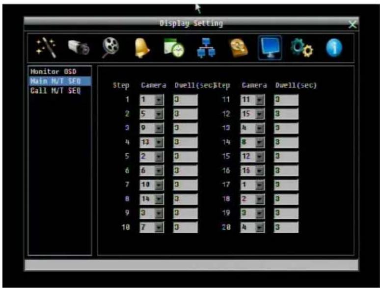 Monitor OSD Main M/T SEO Call M/T SEQ Step Camera Dwell(sec)step Camera Dwell(sec) 1 1 0 11 11 3 2 5 0 12 15 3 3 9 0 13 4 3 4 13 0 14 8 3 5 2 0 15 12 3 6 6 0 16 16 3 7 10 0 17 1 3 8 14 0 18 2 3 9 3 0 19 3 3 10 7 0 20 4 3