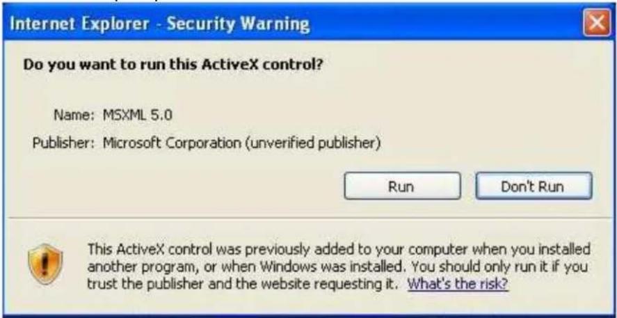 Internet Explorer - Security Warning Do you want to run this ActiveX control? Name: MSXML 5.0 Publisher: Microsoft Corporation (unverified publisher) Run Don't Run This ActiveX control was previously added to your computer when you installed another program, or when Windows was installed. You should only run it if you trust the publisher and the website requesting it. What's the risk?
