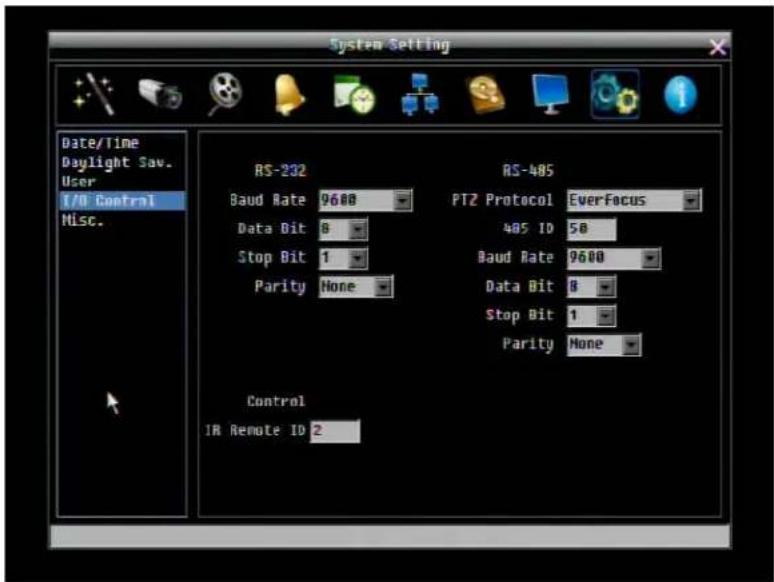 System Setting Date/Time Daylight Sav. User 1/0 Control Misc. RS-232 Baud Rate 9600 Data Bit 8 Stop Bit 1 Parity None Control IR Remote ID 2 RS-485 PTZ Protocol EverFocus 485 ID 50 Baud Rate 9600 Data Bit 8 Stop Bit 1 Parity None