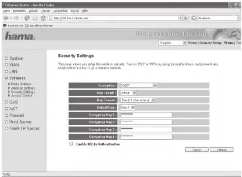 Hama System WAN LAN Wireless Basic Settings Advance Settings Security Settings Access Control QoS NAT Firewall Print Server File/FTP Server Security Settings This page allows you to setup the wireless security. Turn on WEP or WPA by using Encryption Keys could prevent any unauthorized access to your wireless network. Encryption: WEP Key Length: 64 bits Key Format: Hex (11 characters) Default Key: Key 1 % Encryption Key 1: Encryption Key 2: Encryption Key 3: Encryption Key 4: Enable B82.1s Authentication Apply Cancel Apply Cancel