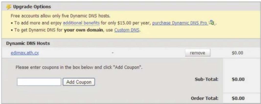 Upgrade Options Free accounts allow only five Dynamic DNS hosts. • To add more and enjoy additional benefits for only $15.00 per year, purchase Dynamic DNS Pro . • To get Dynamic DNS for your own domain, use Custom DNS. Dynamic DNS Hosts edimax.ath.cx - remove $0.00 Please enter coupons in the box b…