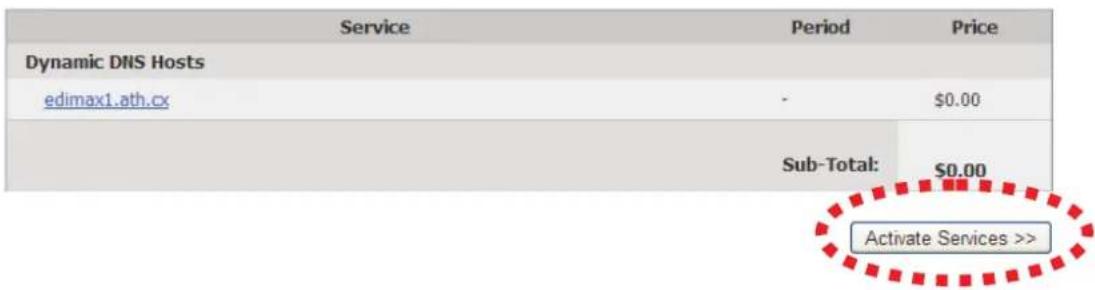 Service Period Price Dynamic DNS Hosts edimax1.ath.cx - $0.00 Sub-Total: $0.00 Activate Services >>