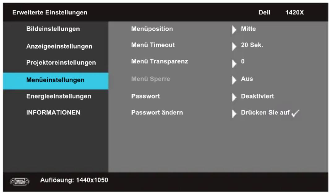 Erweiterte Einstellungen Bildeinstellungen Anzeigeeinstellungen Projektoreinstellungen Menüeinstellungen Energieeinstellungen INFORMATIONEN Menüposition Menü Timeout Menü Transparenz Menü Sperre Passwort Passwort ändern Mitte 20 Sek. 0 Aus Deaktiviert Drücken Sie auf √ Dell 1420X Auflösung: 1440x1050