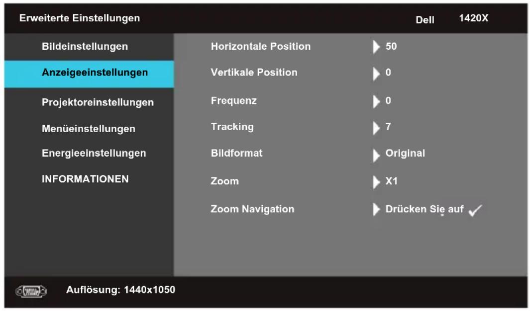 Erweiterte Einstellungen Bildeinstellungen Anzeigeeinstellungen Projektoreinstellungen Menüeinstellungen Energieeinstellungen INFORMATIONEN Dell 1420X Horizontale Position ▶ 50 Vertikale Position ▶ 0 Frequenz ▶ 0 Tracking ▶ 7 Bildformat ▶ Original Zoom ▶ X1 Zoom Navigation ▶ Drücken Sie auf ✓ Auflösung: 1440x1050