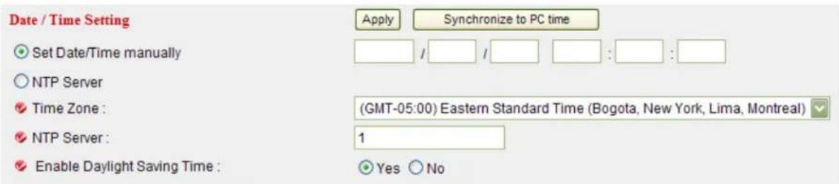 Date / Time Setting Set Date/Time manually NTP Server Time Zone : NTP Server : Enable Daylight Saving Time : Apply Synchronize to PC time (GMT-05:00) Eastern Standard Time (Bogota, New York, Lima, Montreal) 1 Yes No