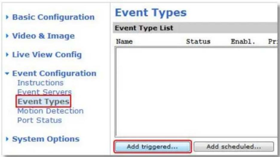 Basic Configuration Video & Image Live View Config Event Configuration Instructions Event Servers Event Types Motion Detection Port Status System Options Event Types Event Type List Name Status Enabl. Pr: Add triggered... Add scheduled...
