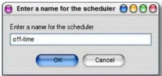 Enter a name for the scheduler Enter a name for the scheduler off-time OK Cancel
